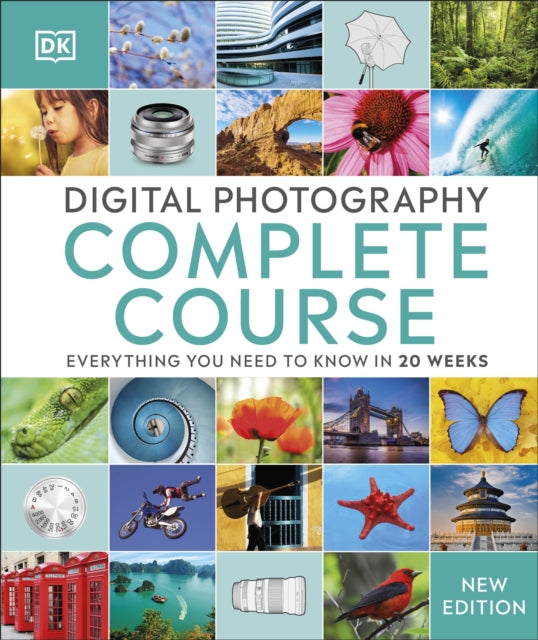 Digital Photography Complete Course: Everything You Need to Know in 20 Weeks Extended Range Dorling Kindersley Ltd