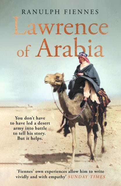Lawrence of Arabia : The definitive 21st-century biography of a 20th-century soldier, adventurer and leader by Ranulph Fiennes Extended Range Penguin Books Ltd
