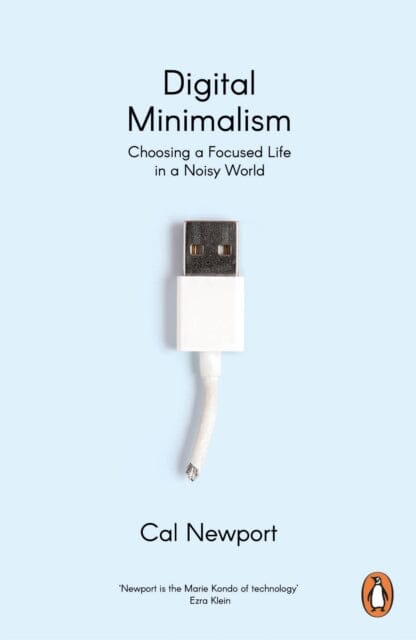 Digital Minimalism: Choosing a Focused Life in a Noisy World by Cal Newport Extended Range Penguin Books Ltd