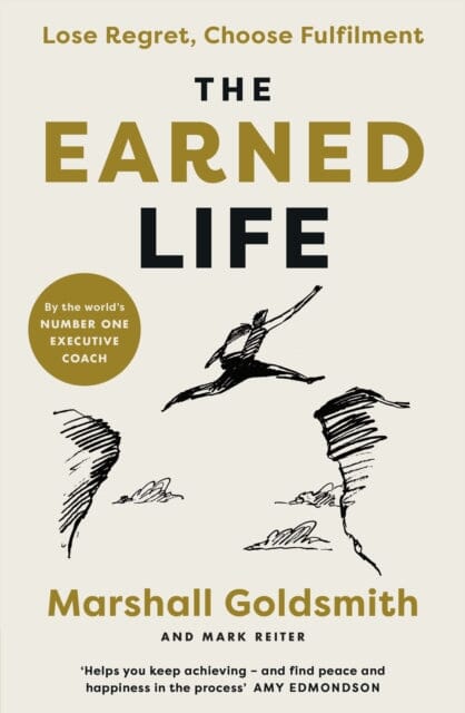 The Earned Life: Lose Regret, Choose Fulfilment by Marshall Goldsmith Extended Range Penguin Books Ltd