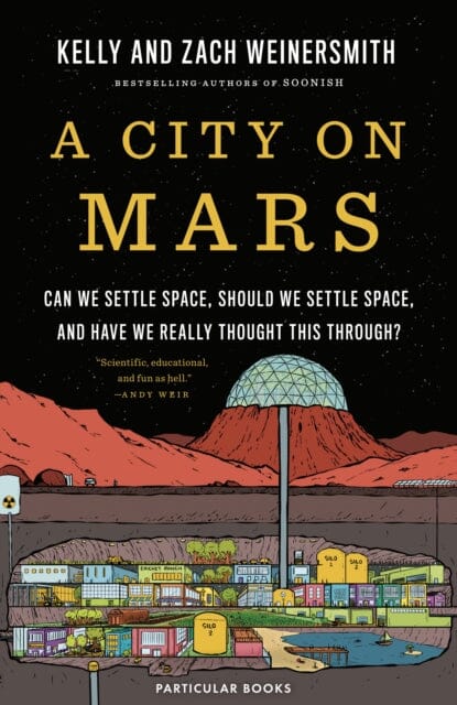 A City on Mars : Can We Settle Space, Should We Settle Space, and Have We Really Thought This Through? by Dr. Kelly Weinersmith Extended Range Penguin Books Ltd
