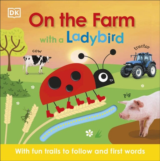 On the Farm with a Ladybird: With fun trails to follow and first words by DK Extended Range Dorling Kindersley Ltd