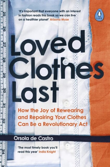 Loved Clothes Last: How the Joy of Rewearing and Repairing Your Clothes Can Be a Revolutionary Act by Orsola de Castro Extended Range Penguin Books Ltd