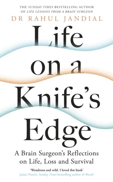 Life on a Knife's Edge: A Brain Surgeon's Reflections on Life, Loss and Survival by Dr Rahul Jandial Extended Range Penguin Books Ltd