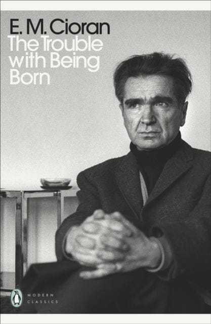 The Trouble With Being Born by E. M. Cioran Extended Range Penguin Books Ltd