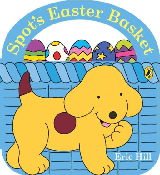 Spot's Easter Basket by Eric Hill Extended Range Penguin Random House Children's UK