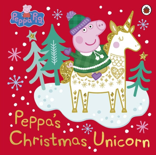 Peppa Pig: Peppa's Christmas Unicorn by Peppa Pig Extended Range Penguin Random House Children's UK
