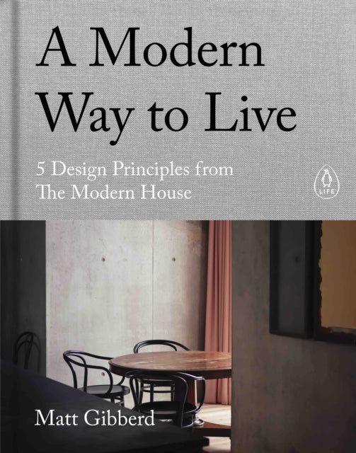 A Modern Way to Live: 5 Design Principles from The Modern House by Matt Gibberd Extended Range Penguin Books Ltd