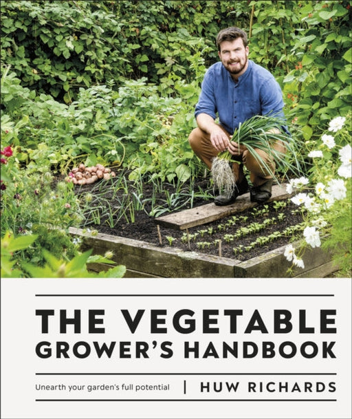 The Vegetable Grower's Handbook: Unearth Your Garden's Full Potential by Huw Richards Extended Range Dorling Kindersley Ltd