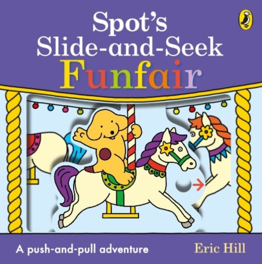 Spot's Slide and Seek: Funfair by Eric Hill Extended Range Penguin Random House Children's UK