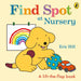 Find Spot at Nursery: A Lift-the-Flap Story by Eric Hill Extended Range Penguin Random House Children's UK