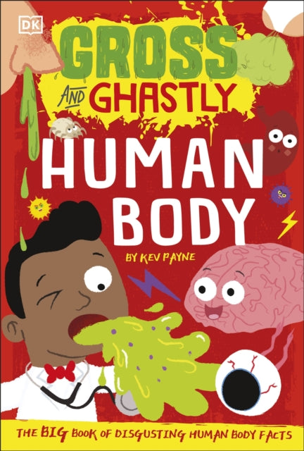 Gross and Ghastly: Human Body by Kev Payne Extended Range Dorling Kindersley Ltd