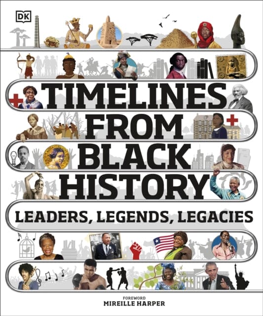 Timelines from Black History: Leaders, Legends, Legacies by DK Extended Range Dorling Kindersley Ltd