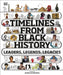 Timelines from Black History: Leaders, Legends, Legacies by DK Extended Range Dorling Kindersley Ltd