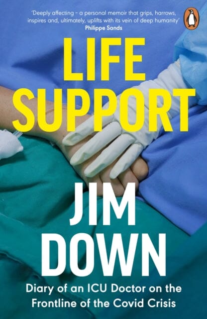 Life Support: Diary of an ICU Doctor on the Frontline of the Covid Crisis by Dr Jim Down Extended Range Penguin Books Ltd