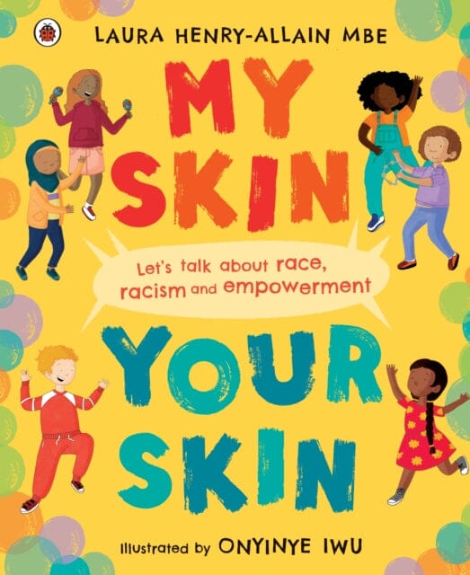 My Skin, Your Skin: Let's talk about race, racism and empowerment by Laura Henry-Allain Extended Range Penguin Random House Children's UK