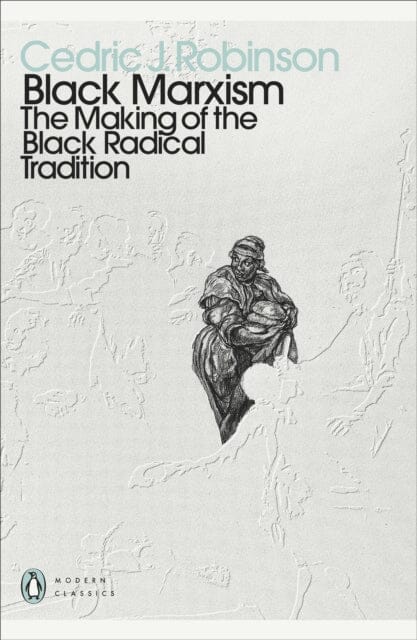 Black Marxism: The Making of the Black Radical Tradition by Cedric J. Robinson Extended Range Penguin Books Ltd
