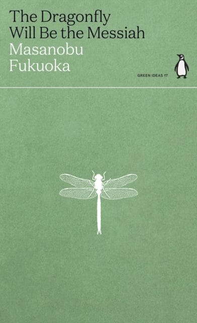 The Dragonfly Will Be the Messiah by Masanobu Fukuoka Extended Range Penguin Books Ltd