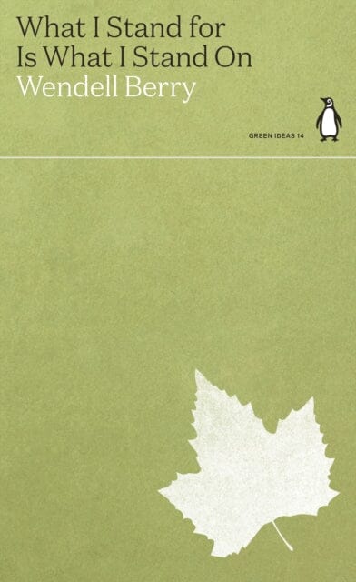 What I Stand for Is What I Stand On by Wendell Berry Extended Range Penguin Books Ltd