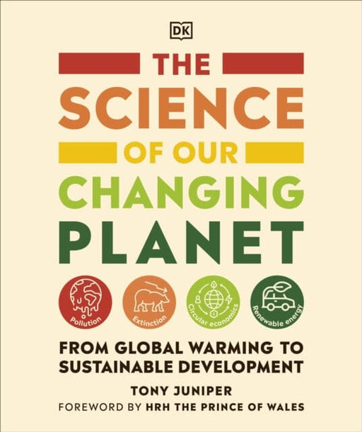 The Science of our Changing Planet: From Global Warming to Sustainable Development by Tony Juniper Extended Range Dorling Kindersley Ltd
