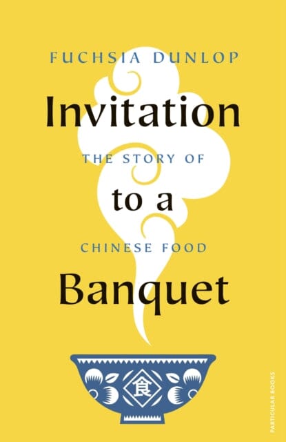 Invitation to a Banquet : The Story of Chinese Food by Fuchsia Dunlop Extended Range Penguin Books Ltd