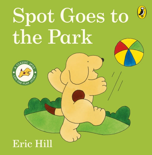 Spot Goes to the Park by Eric Hill Extended Range Penguin Random House Children's UK