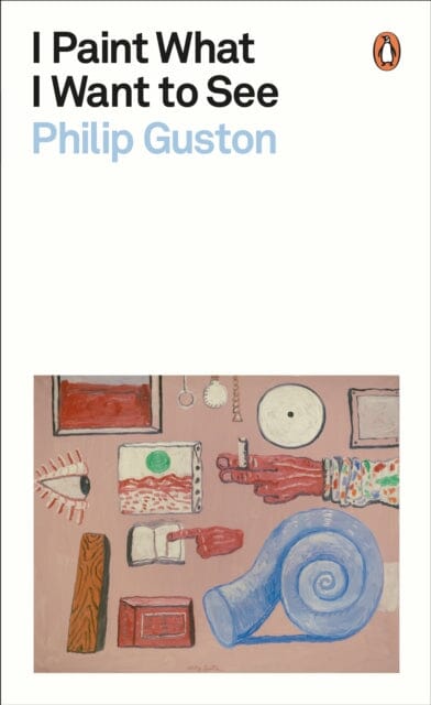 I Paint What I Want to See by Philip Guston Extended Range Penguin Books Ltd
