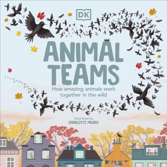 Animal Teams: How Amazing Animals Work Together in the Wild by Charlotte Milner Extended Range Dorling Kindersley Ltd