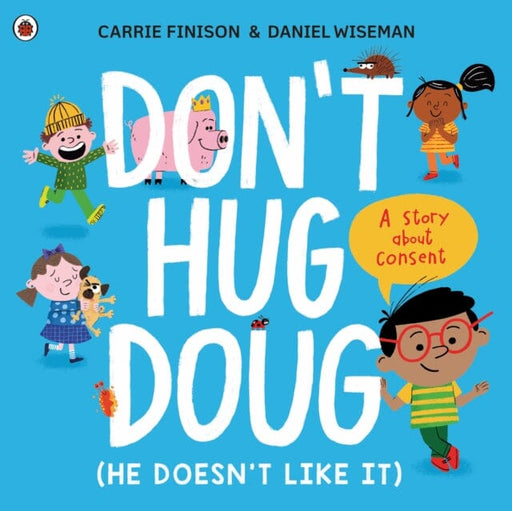 Don't Hug Doug (He Doesn't Like It) by Carrie Finison Extended Range Penguin Random House Children's UK
