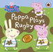Peppa Pig: Peppa Plays Rugby by Peppa Pig Extended Range Penguin Random House Children's UK
