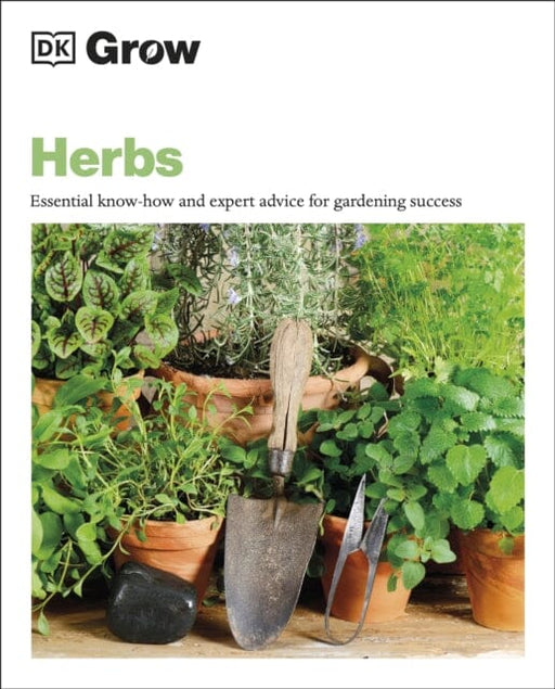 Grow Herbs: Essential Know-how and Expert Advice for Gardening Success by Stephanie Mahon Extended Range Dorling Kindersley Ltd