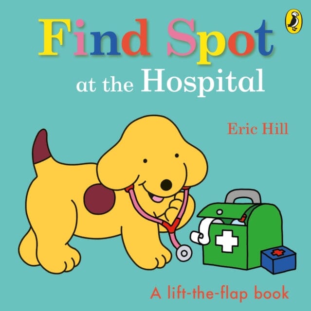 Find Spot at the Hospital by Eric Hill Extended Range Penguin Random House Children's UK