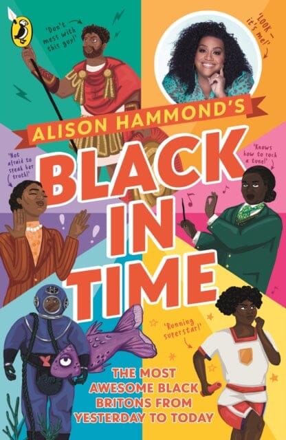 Black in Time: The Most Awesome Black Britons from Yesterday to Today by Alison Hammond Extended Range Penguin Random House Children's UK