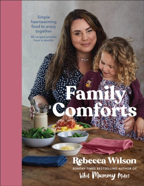 Family Comforts: Simple, Heartwarming Food to Enjoy Together by Rebecca Wilson Extended Range Dorling Kindersley Ltd