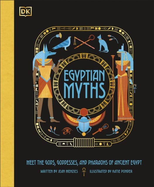 Egyptian Myths : Meet the Gods, Goddesses, and Pharaohs of Ancient Egypt Extended Range Dorling Kindersley Ltd