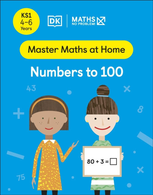 Maths - No Problem! Numbers to 100, Ages 4-6 (Key Stage 1) Extended Range Dorling Kindersley Ltd