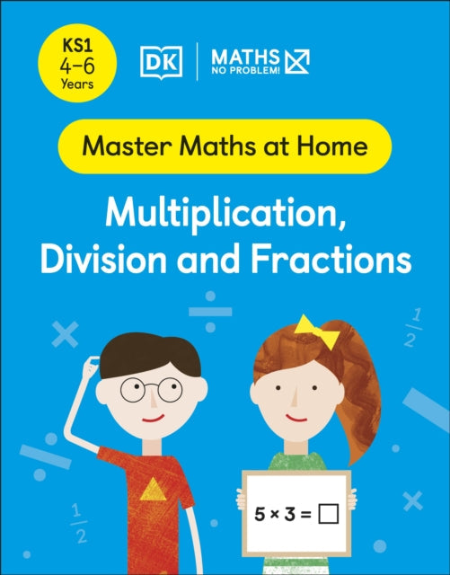 Maths - No Problem! Multiplication, Division and Fractions, Ages 4-6 (Key Stage 1) Extended Range Dorling Kindersley Ltd