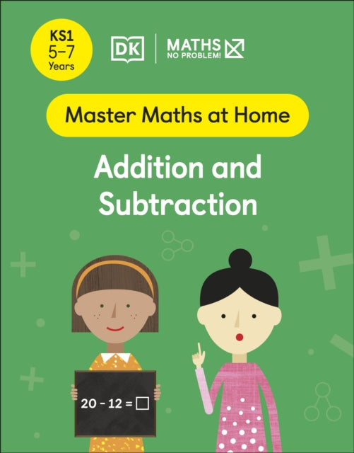 Maths - No Problem! Addition and Subtraction, Ages 5-7 (Key Stage 1) Extended Range Dorling Kindersley Ltd