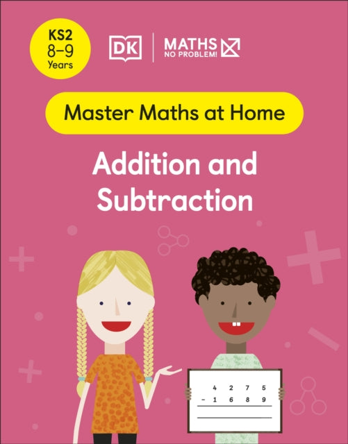 Maths - No Problem! Addition and Subtraction, Ages 8-9 (Key Stage 2) Extended Range Dorling Kindersley Ltd