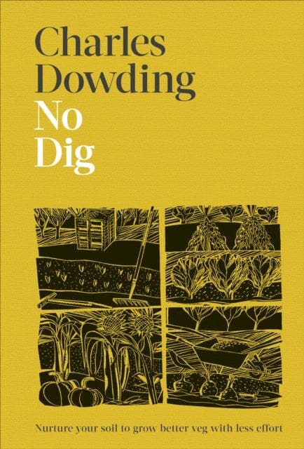 No Dig: Nurture Your Soil to Grow Better Veg with Less Effort by Charles Dowding Extended Range Dorling Kindersley Ltd