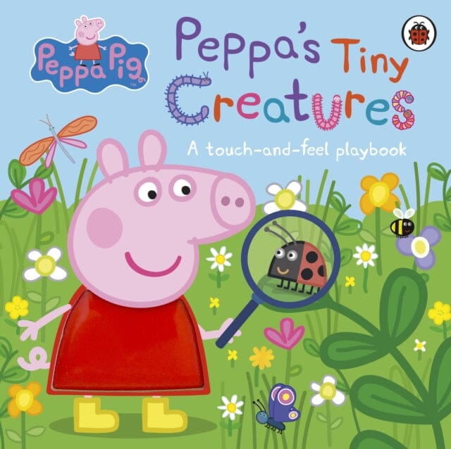 Peppa Pig: Peppa's Tiny Creatures A touch-and-feel playbook by Peppa Pig Extended Range Penguin Random House Children's UK