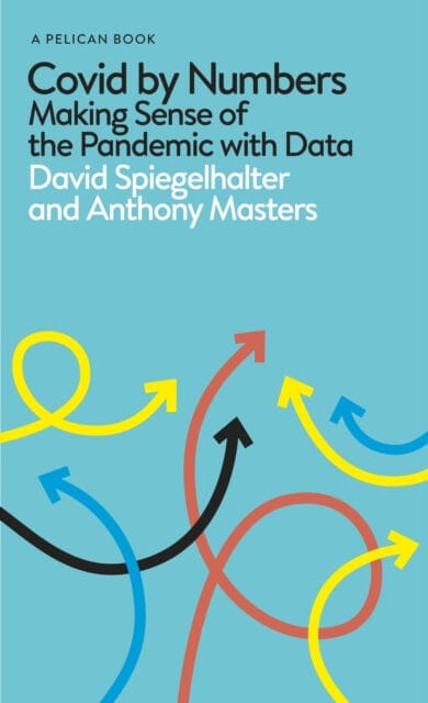 Covid By Numbers: Making Sense of the Pandemic with Data by David Spiegelhalter Extended Range Penguin Books Ltd