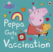 Peppa Pig: Peppa Gets a Vaccination by Peppa Pig Extended Range Penguin Random House Children's UK