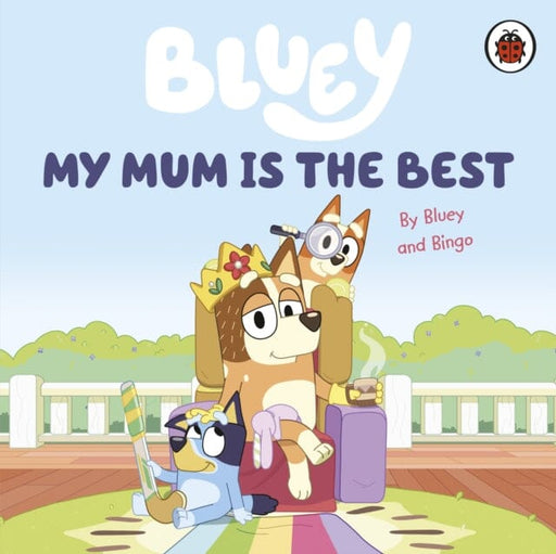Bluey: My Mum Is the Best by Bluey Extended Range Penguin Random House Children's UK
