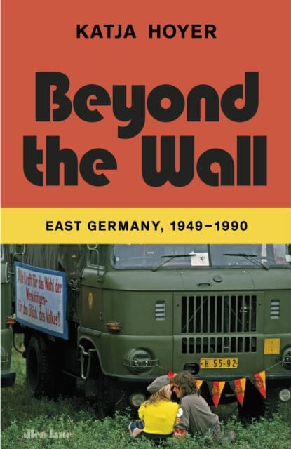 Beyond the Wall : East Germany, 1949-1990 Extended Range Penguin Books Ltd
