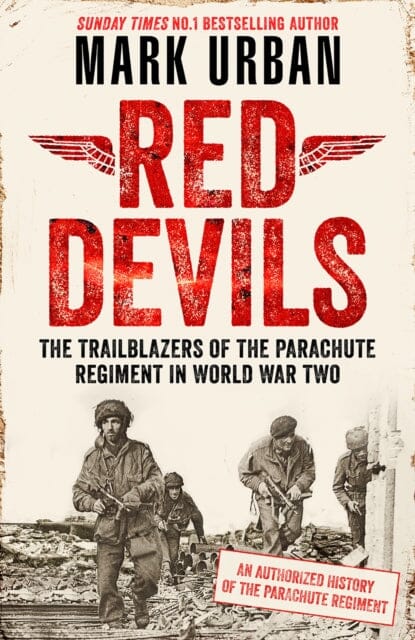Red Devils : The Trailblazers of the Parachute Regiment in World War Two: An Authorized History Extended Range Penguin Books Ltd