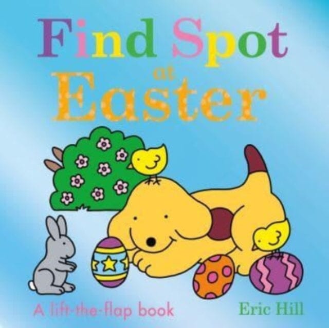 Find Spot at Easter by Eric Hill Extended Range Penguin Random House Children's UK