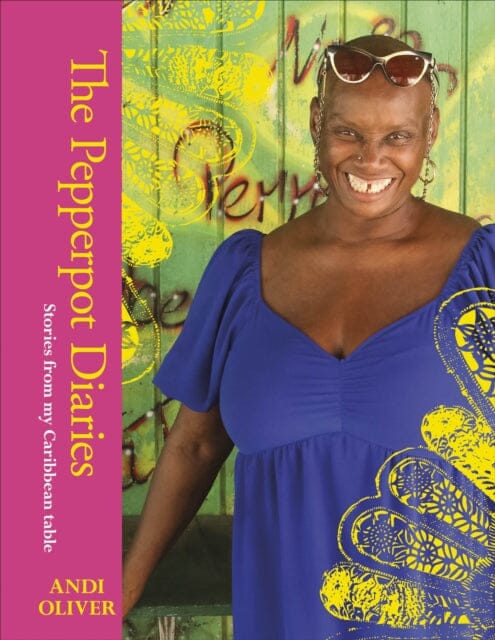 The Pepperpot Diaries : Stories From My Caribbean Table by Andi Oliver Extended Range Dorling Kindersley Ltd