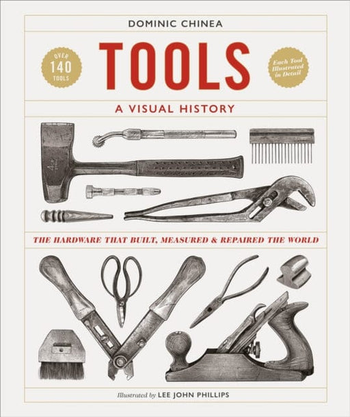 Tools A Visual History : The Hardware that Built, Measured and Repaired the World Extended Range Dorling Kindersley Ltd