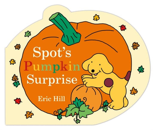 Spot's Pumpkin Surprise by Eric Hill Extended Range Penguin Random House Children's UK
